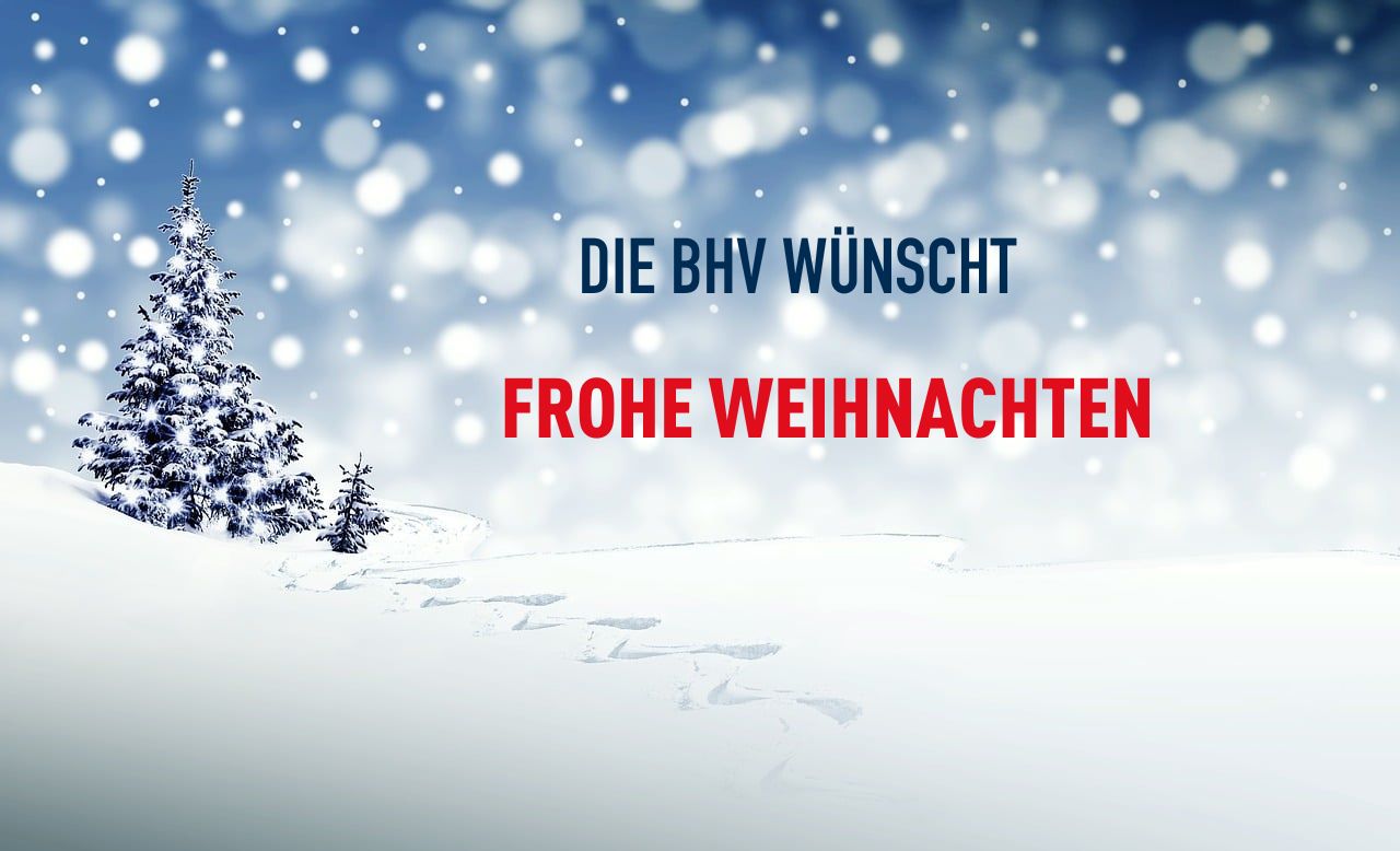 DIE BHV WÜNSCHT FROHE WEIHNACHTEN UND EINEN GUTEN RUTSCH INS NEUE JAHR